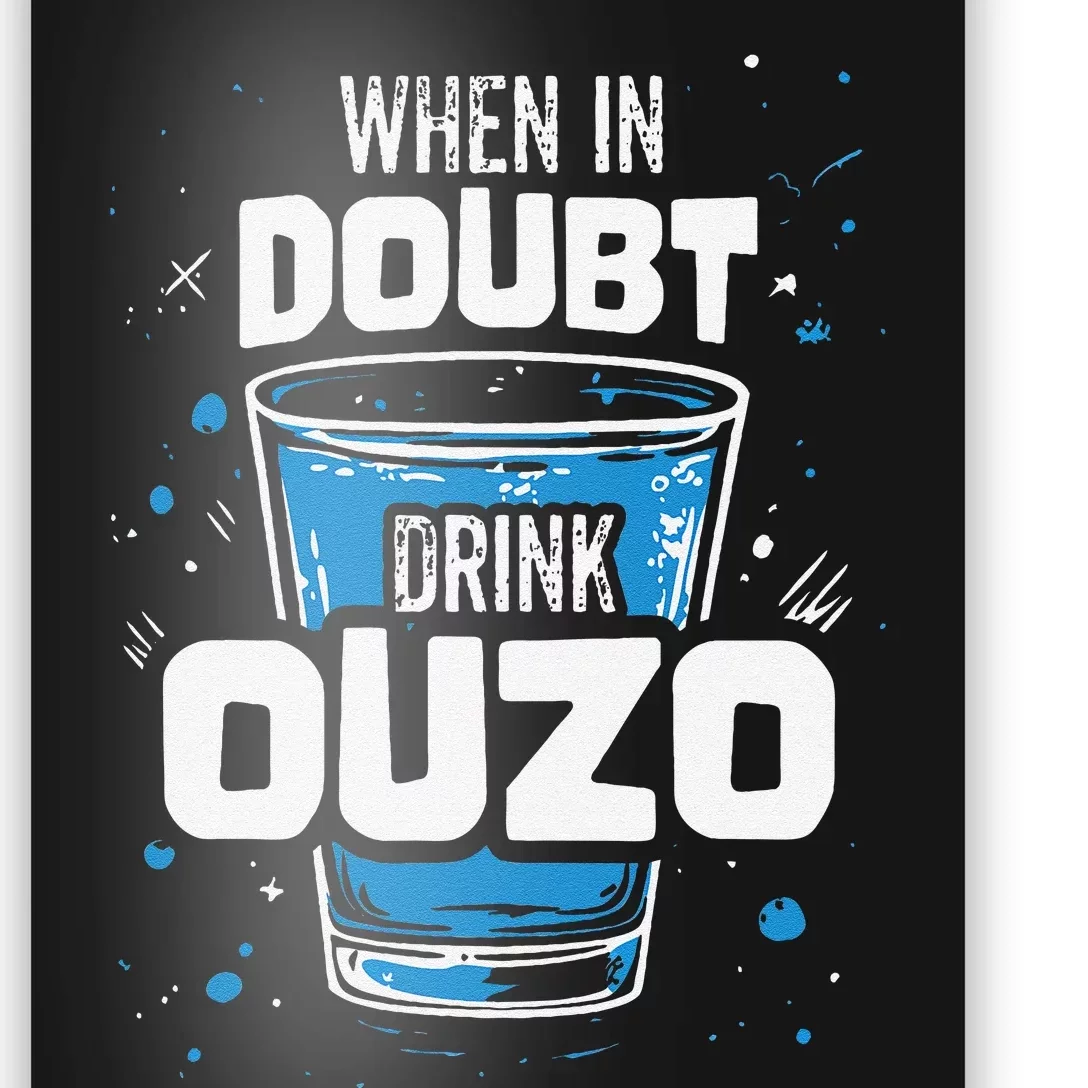 Ouzo Lover When In Doubt Drink Ouzo Poster