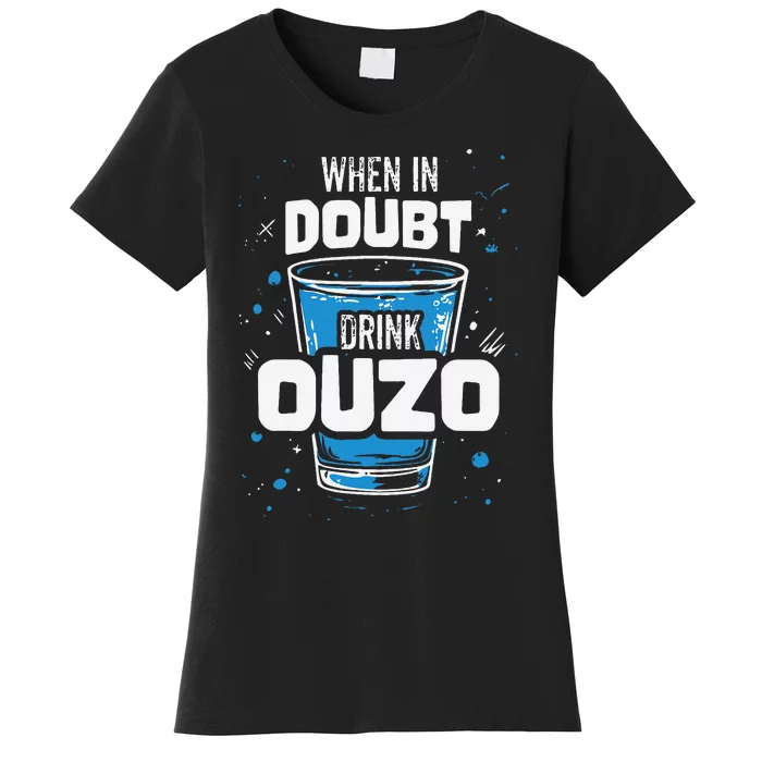 Ouzo Lover When In Doubt Drink Ouzo Women's T-Shirt