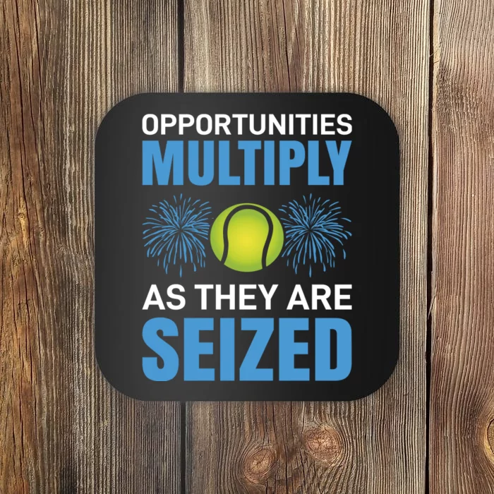 Opportunities Multiply As They Are Seized Coaster