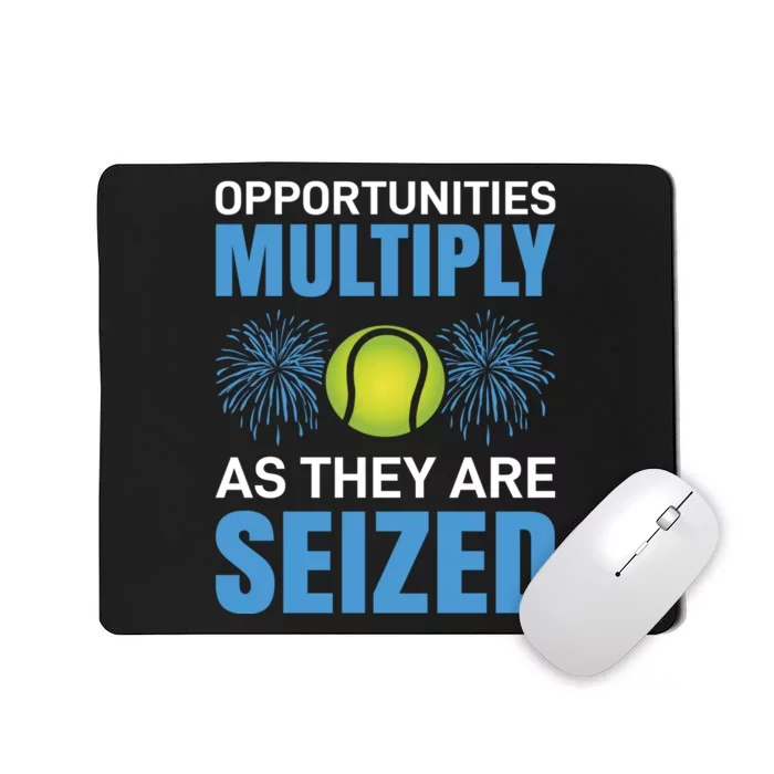 Opportunities Multiply As They Are Seized Mousepad