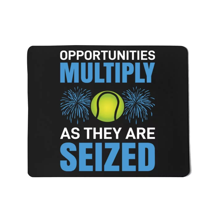 Opportunities Multiply As They Are Seized Mousepad