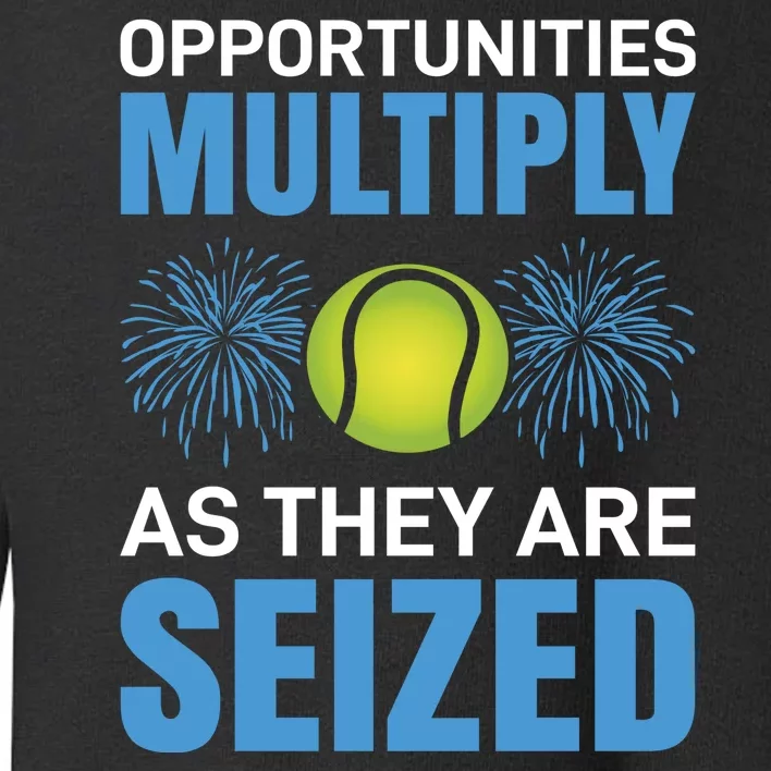 Opportunities Multiply As They Are Seized Toddler Sweatshirt