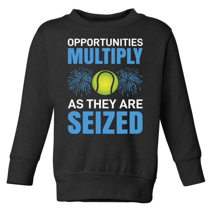 Opportunities Multiply As They Are Seized Toddler Sweatshirt