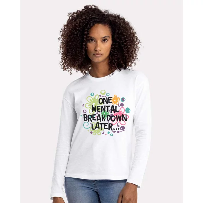 One Mental Breakdown Later Womens Cotton Relaxed Long Sleeve T-Shirt