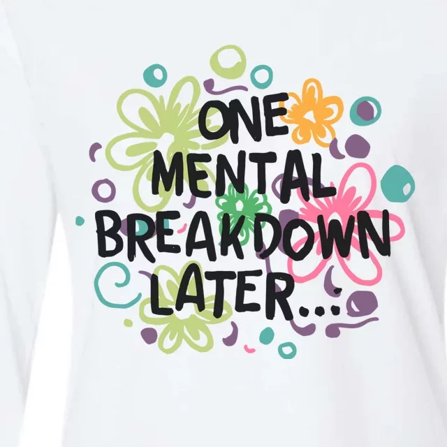 One Mental Breakdown Later Womens Cotton Relaxed Long Sleeve T-Shirt