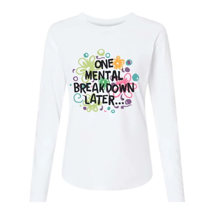 One Mental Breakdown Later Womens Cotton Relaxed Long Sleeve T-Shirt