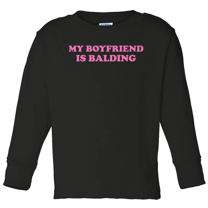 Ohkay My Boyfriend Is Balding Toddler Long Sleeve Shirt