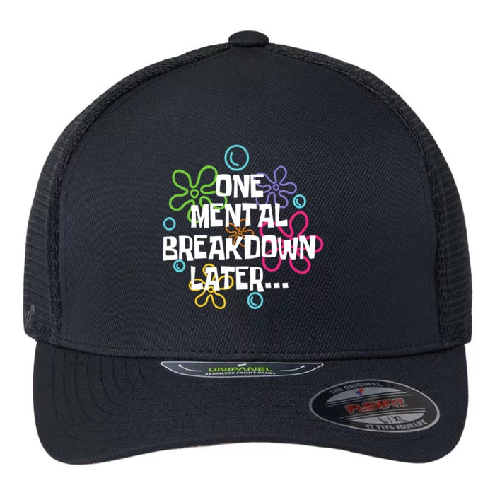 One Mental Breakdown Later Flexfit Unipanel Trucker Cap