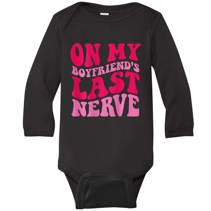 On My Boyfriends Last Nerve Baby Long Sleeve Bodysuit