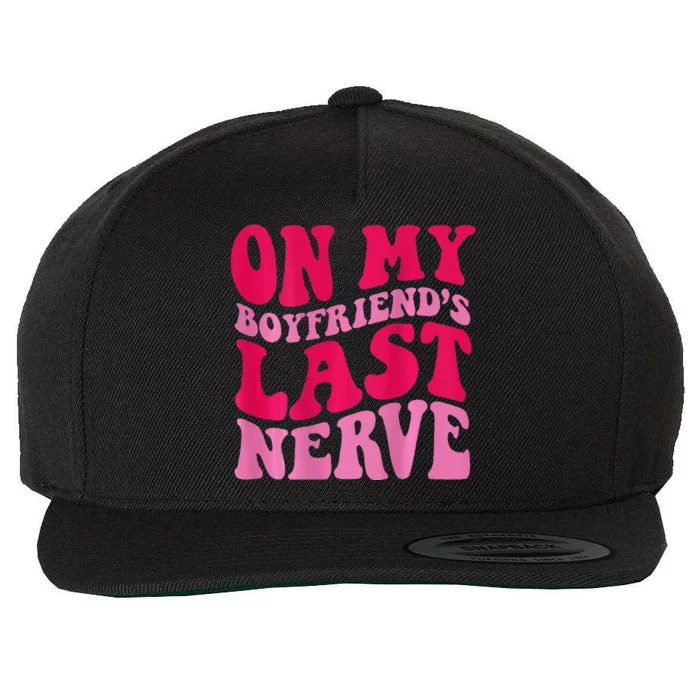 On My Boyfriends Last Nerve Wool Snapback Cap