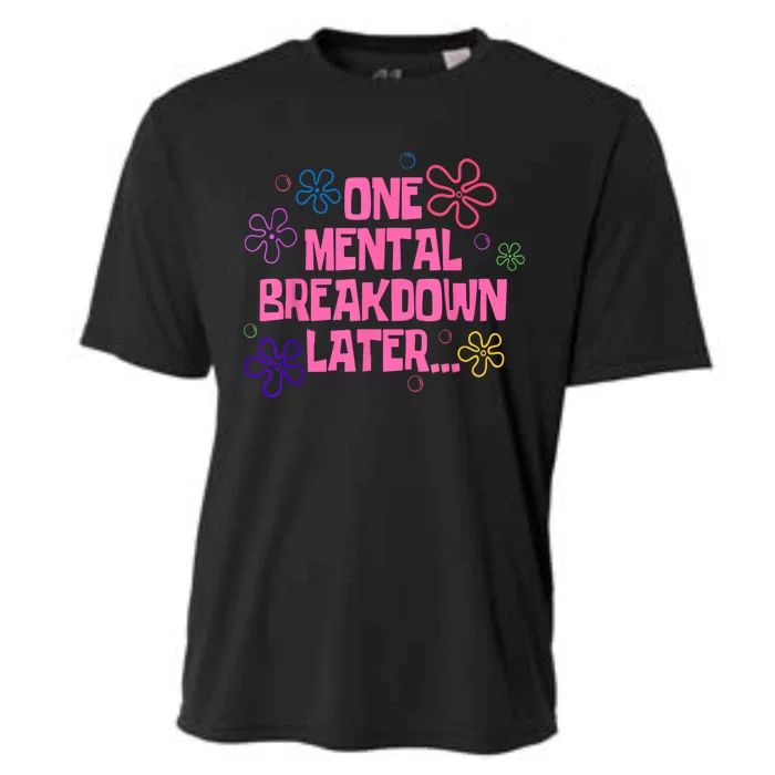 One Mental Breakdown Later Cooling Performance Crew T-Shirt