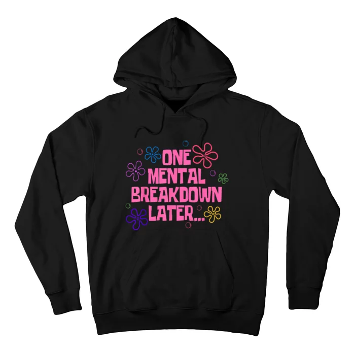 One Mental Breakdown Later Hoodie