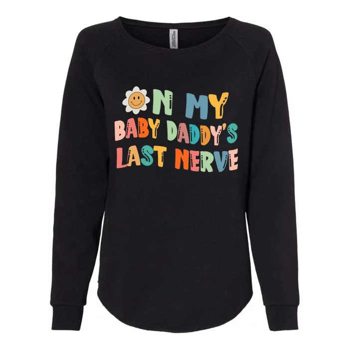 On My Baby Daddy's Last Nerve Father's Day New Dad Womens California Wash Sweatshirt