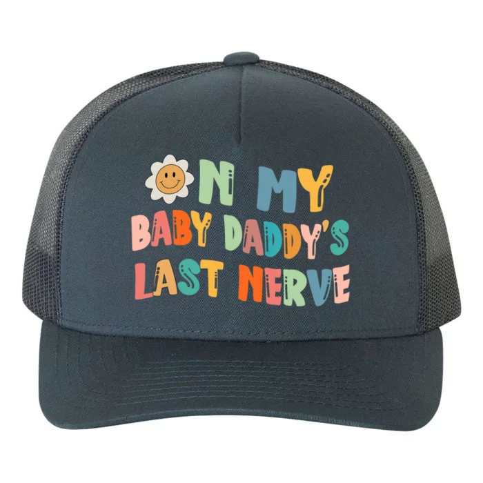 On My Baby Daddy's Last Nerve Father's Day New Dad Yupoong Adult 5-Panel Trucker Hat