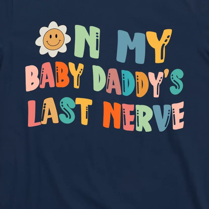 On My Baby Daddy's Last Nerve Father's Day New Dad T-Shirt