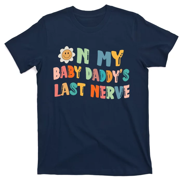 On My Baby Daddy's Last Nerve Father's Day New Dad T-Shirt