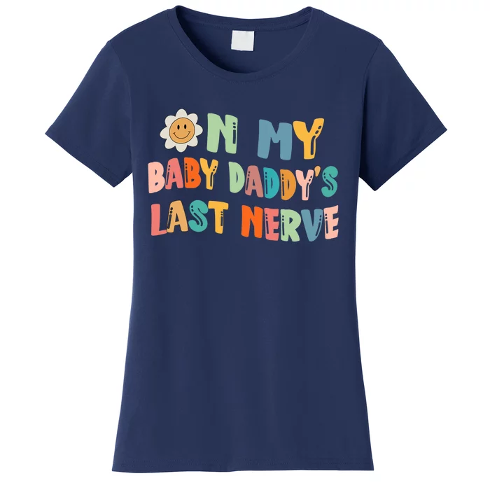 On My Baby Daddy's Last Nerve Father's Day New Dad Women's T-Shirt