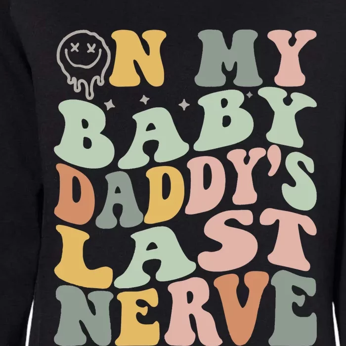 On My Baby Daddy's Last Nerve Fathers' Day Womens California Wash Sweatshirt