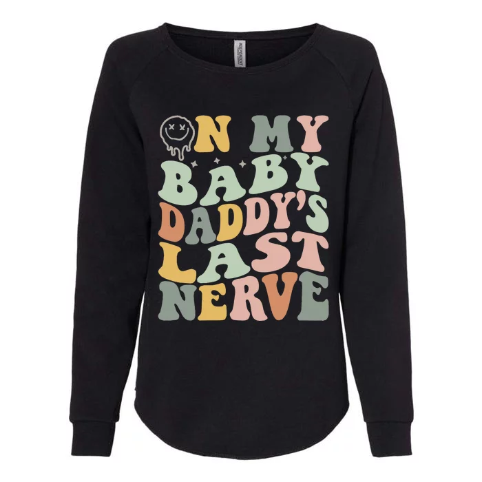 On My Baby Daddy's Last Nerve Fathers' Day Womens California Wash Sweatshirt