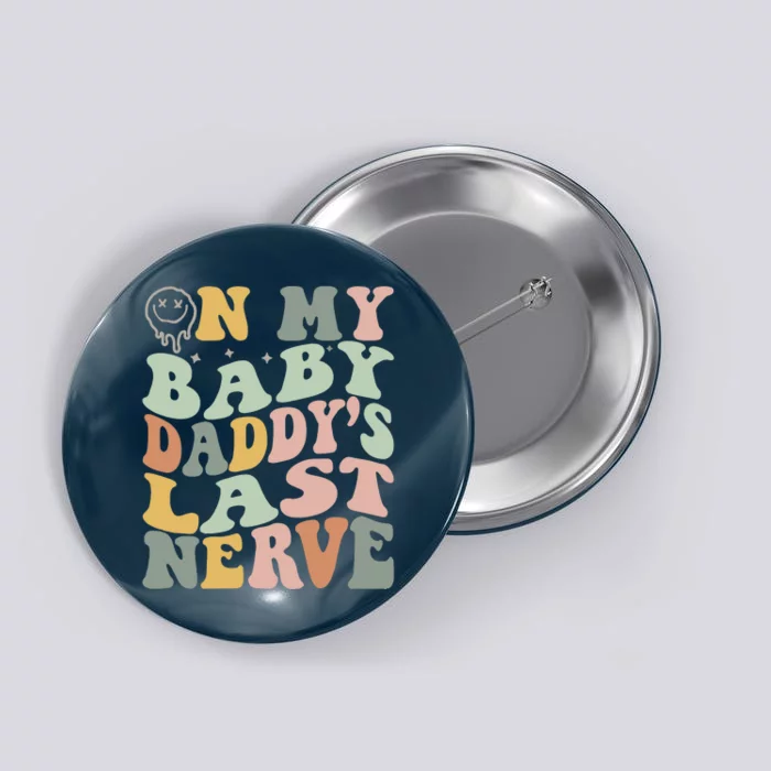 On My Baby Daddy's Last Nerve Fathers' Day Button