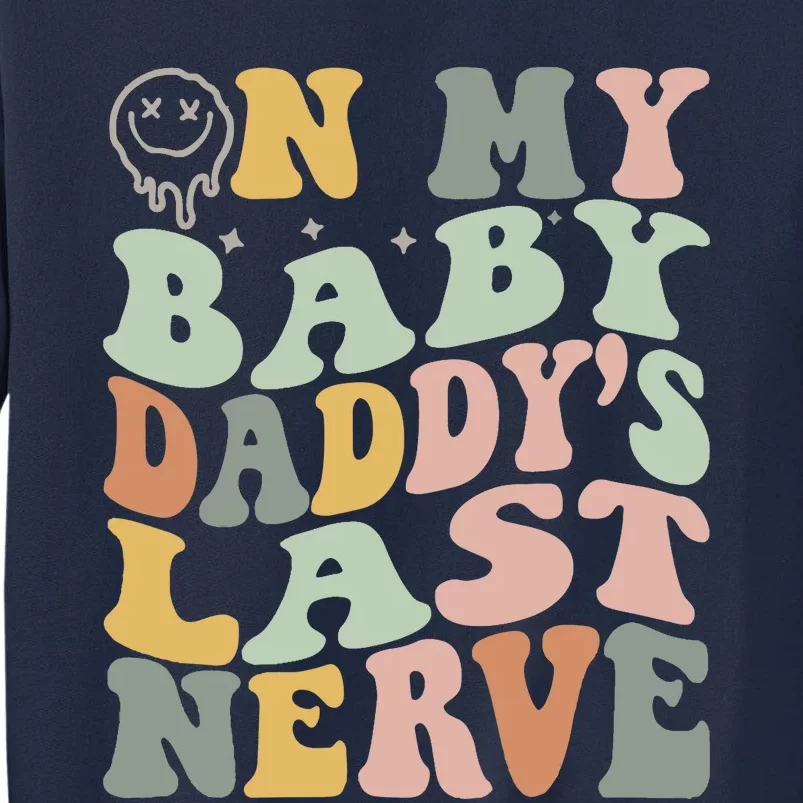 On My Baby Daddy's Last Nerve Fathers' Day Tall Sweatshirt