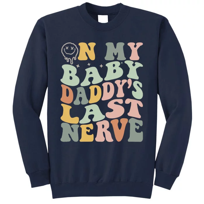 On My Baby Daddy's Last Nerve Fathers' Day Tall Sweatshirt