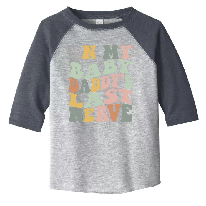 On My Baby Daddy's Last Nerve Fathers' Day Toddler Fine Jersey T-Shirt