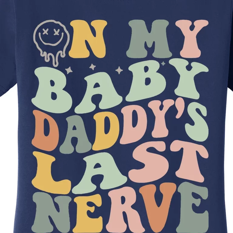 On My Baby Daddy's Last Nerve Fathers' Day Women's T-Shirt