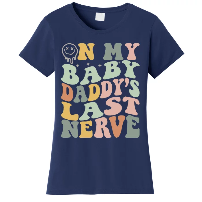 On My Baby Daddy's Last Nerve Fathers' Day Women's T-Shirt