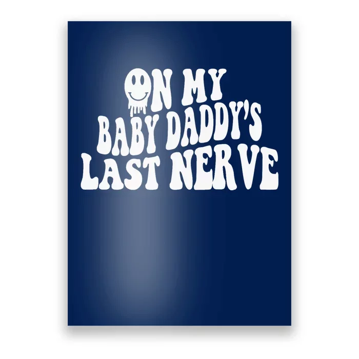 On My Baby Daddy's Last Nerve (on back) Poster