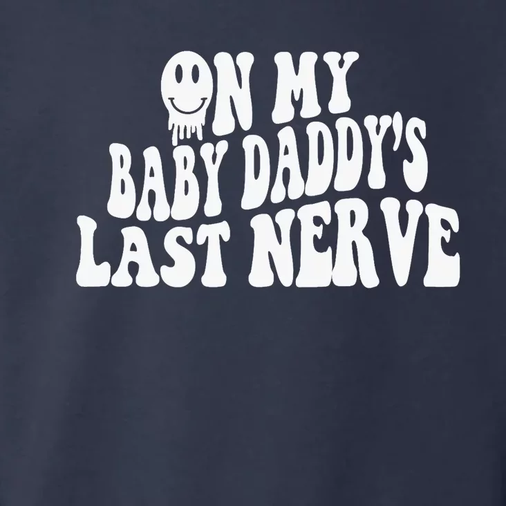 On My Baby Daddy's Last Nerve (on back) Toddler Hoodie