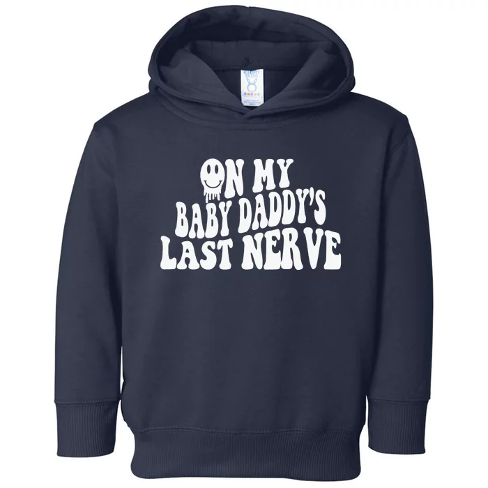 On My Baby Daddy's Last Nerve (on back) Toddler Hoodie