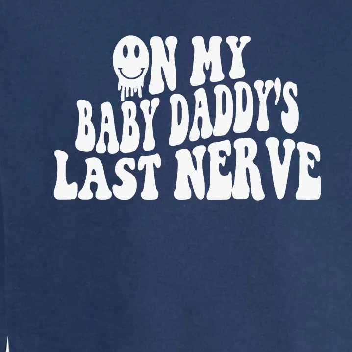 On My Baby Daddy's Last Nerve (on back) Garment-Dyed Sweatshirt