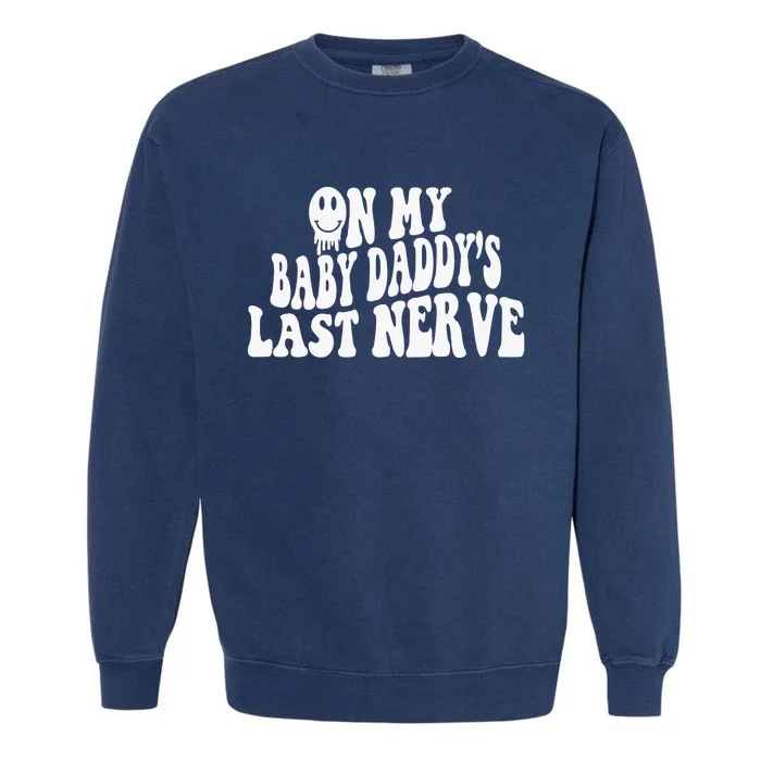 On My Baby Daddy's Last Nerve (on back) Garment-Dyed Sweatshirt