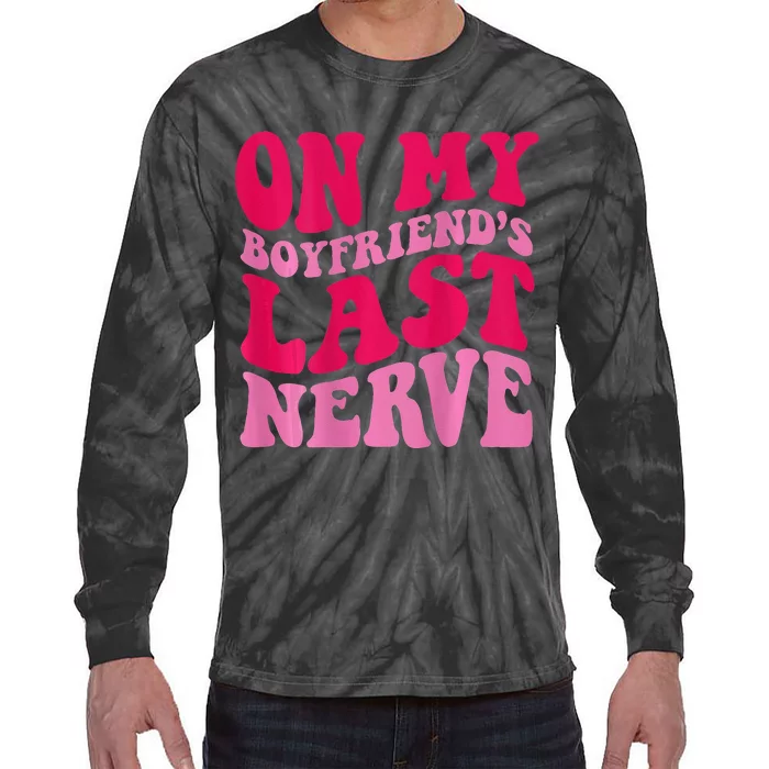 On My Boyfriends Last Nerve Tie-Dye Long Sleeve Shirt