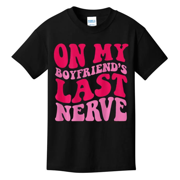 On My Boyfriends Last Nerve Kids T-Shirt