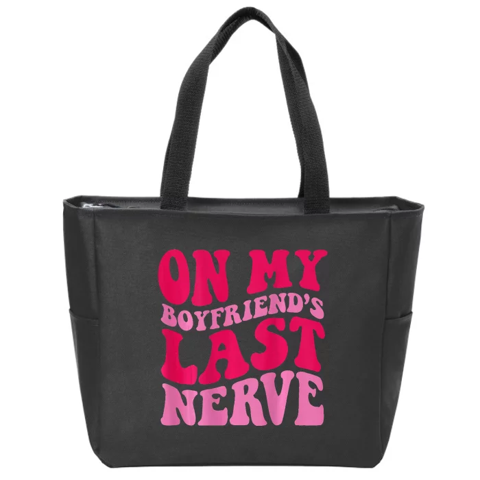 On My Boyfriends Last Nerve Zip Tote Bag