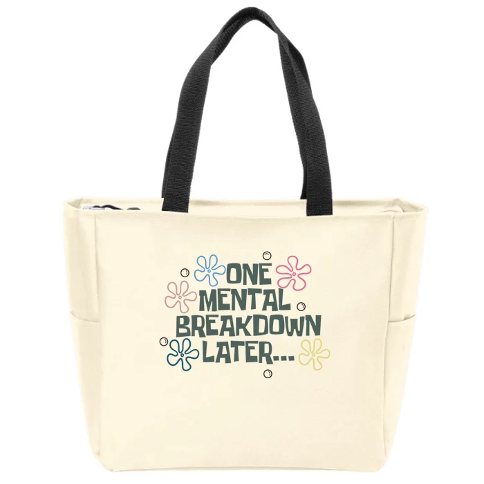 One Mental Breakdown Later Zip Tote Bag