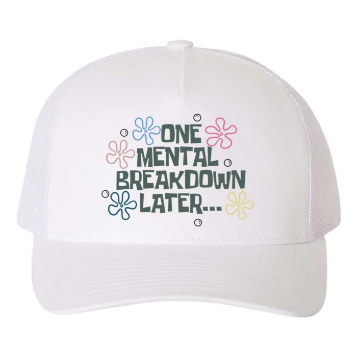 One Mental Breakdown Later Yupoong Adult 5-Panel Trucker Hat