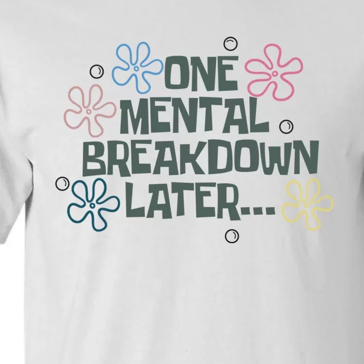 One Mental Breakdown Later Tall T-Shirt