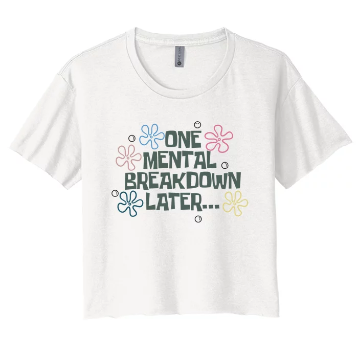 One Mental Breakdown Later Women's Crop Top Tee