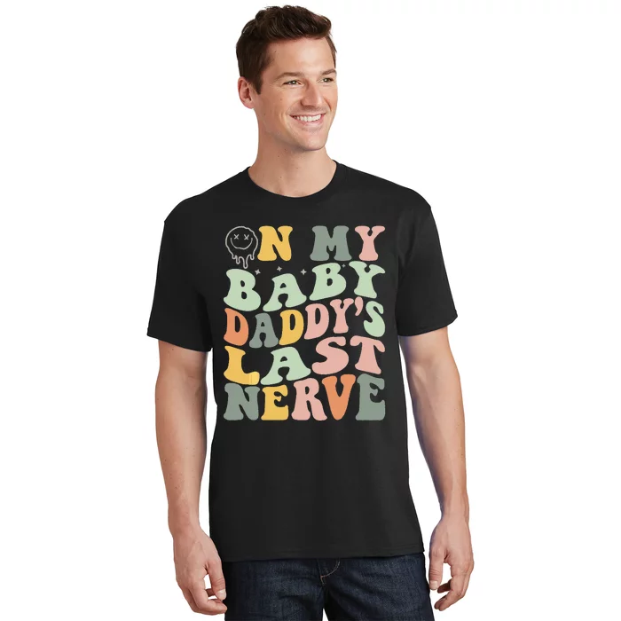 On My Baby Daddy's Last Nerve Fathers' Day T-Shirt