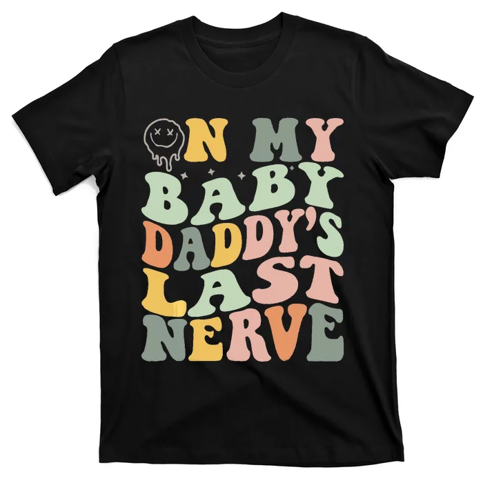 On My Baby Daddy's Last Nerve Fathers' Day T-Shirt