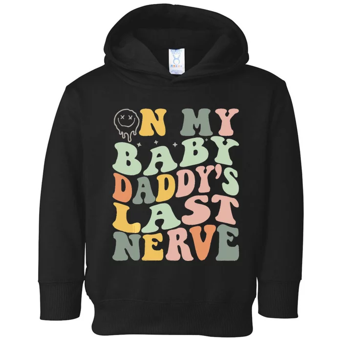 On My Baby Daddy's Last Nerve Fathers' Day Toddler Hoodie