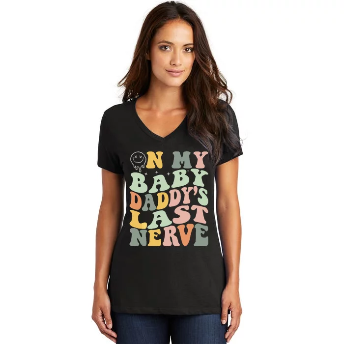 On My Baby Daddy's Last Nerve Fathers' Day Women's V-Neck T-Shirt