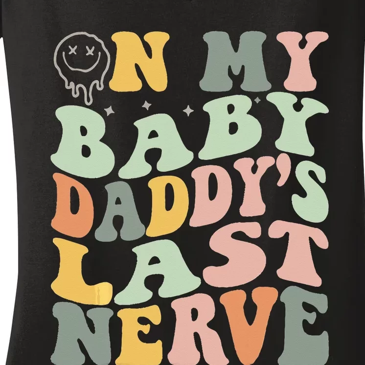 On My Baby Daddy's Last Nerve Fathers' Day Women's V-Neck T-Shirt