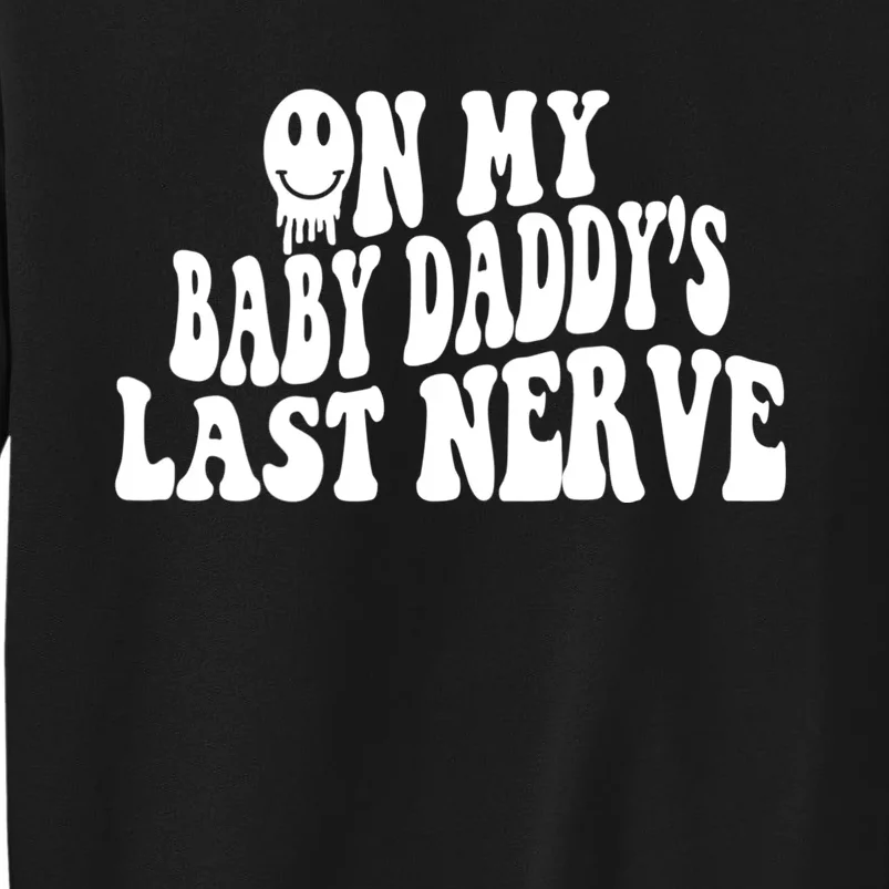 On My Baby Daddy's Last Nerve (On Back) Sweatshirt