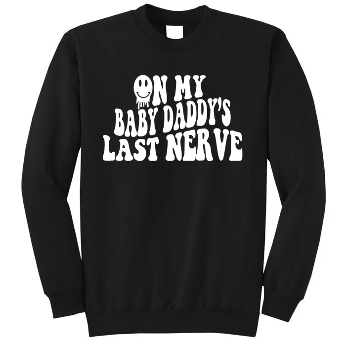 On My Baby Daddy's Last Nerve (On Back) Sweatshirt