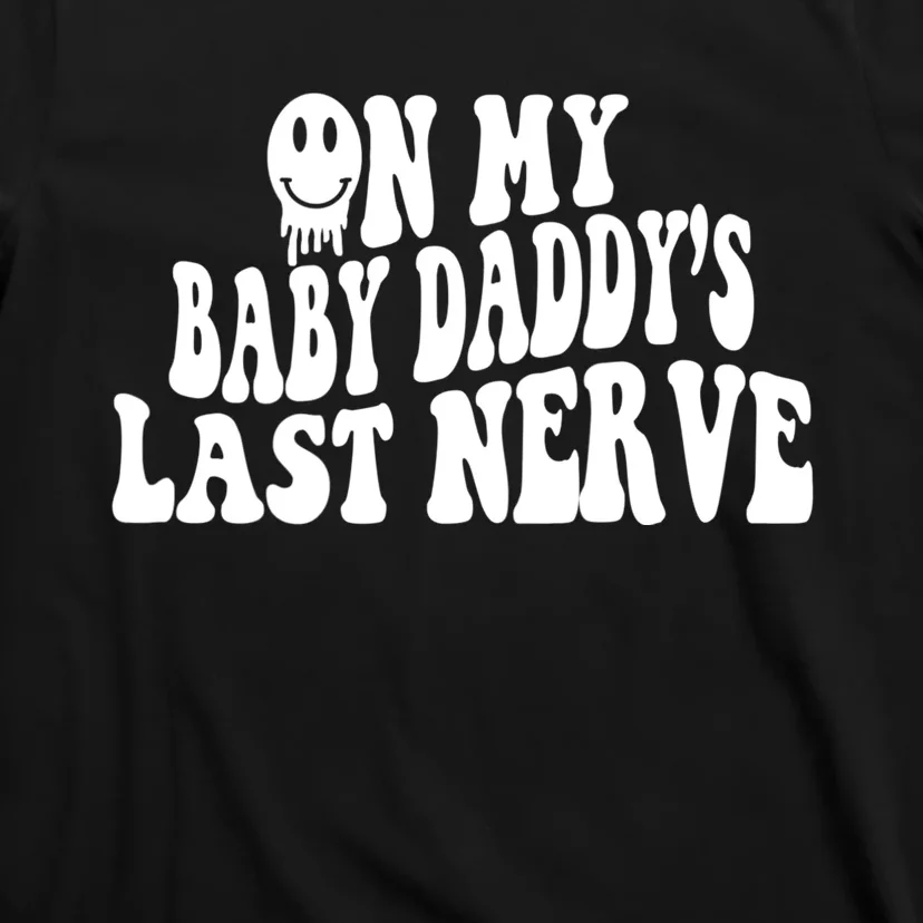 On My Baby Daddy's Last Nerve (On Back) T-Shirt