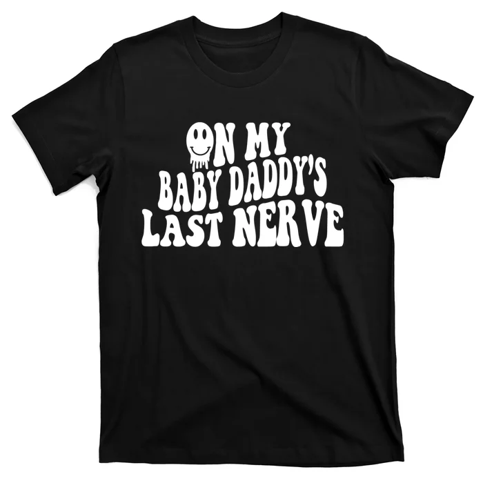 On My Baby Daddy's Last Nerve (On Back) T-Shirt